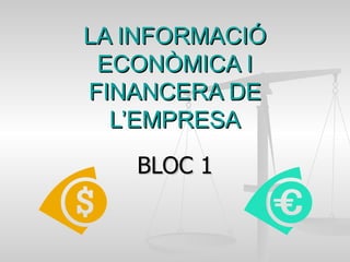 LA INFORMACIÓ ECONÒMICA I FINANCERA DE L’EMPRESA BLOC 1 