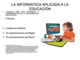 Educación Informatica La informatica aplicada a la educación | PPT
