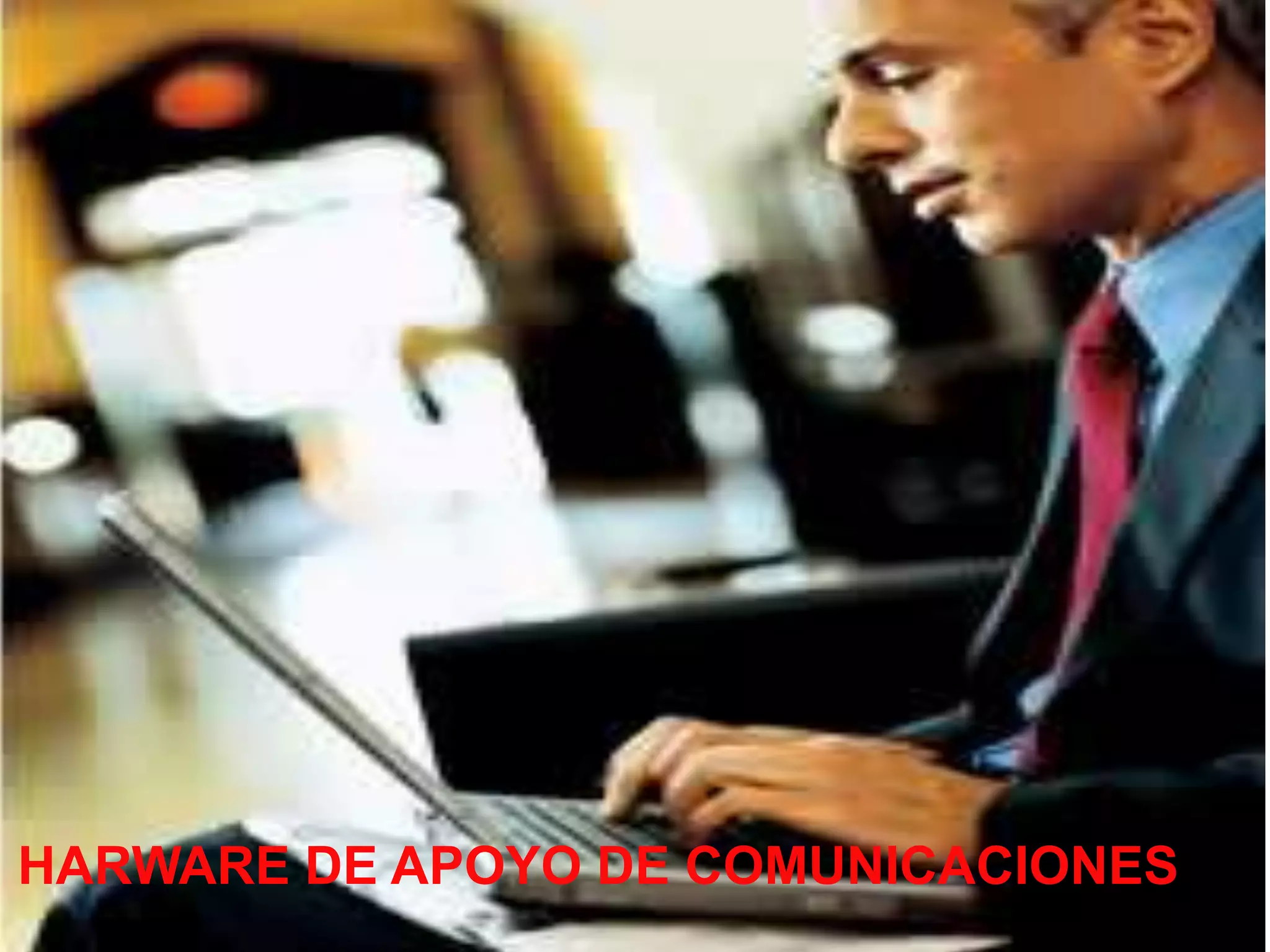 HARWARE DE APOYO DE COMUNICACIONES
 