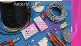 Los materiales tienen propiedades eléctricas, que
determinan que sucede cuando una corriente eléctrica
pasa a través de estos. Así, tendremos algunos
materiales que funcionen como conductores, cuando
permiten que la electricidad pase fácilmente por ellos;
algunos que funcionaran como aislantes, cuando evitan
que pase la corriente,; y finalmente, los que funcionaran
como semiconductores, es decir, aquellos que solo
permiten el paso de la electricidad cuando se producen
condiciones determinadas, como por ejemplo, una
determinada temperatura.
 