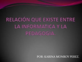 POR: KARINA MONROY PEREZ.
 