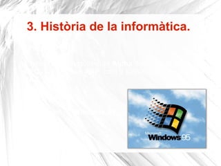 3. Història de la informàtica. 1992  És introduïda l'arquitectura  Alpha  dissenyada per  DEC  i sota el nom  AXP , com a substitució a la sèrie  VAX . 1995   Llançament de  Windows 95 . 