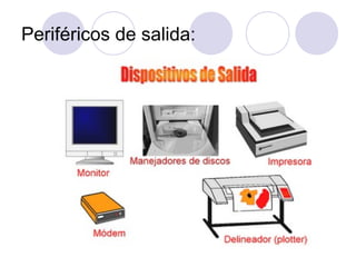 Periféricos de salida:
 