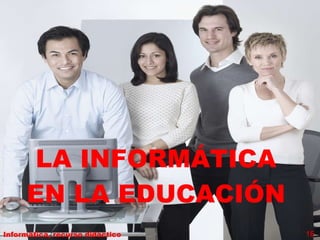 LA INFORMÁTICA EN LA EDUCACIÓN Informática, recurso didáctico 16 16 