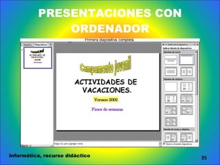PRESENTACIONES CON ORDENADOR Informática, recurso didáctico 
