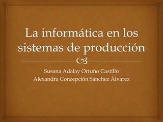 Susana Adalay Ortuño Castillo
Alexandra Concepción Sánchez Álvarez
 