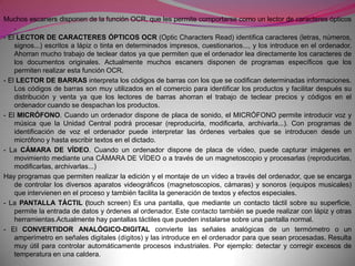 - Unidad central de proceso (Central ProcessingUnit, CPU) incorpora la Unidad Aritmético-Lógica (UAL) y está integrada generalmente por un microprocesador y es la que ejecuta los programas y controla el funcionamiento de todo el sistema. Las principales cualidades de una Unidad Central han de ser la fiabilidad y la rapidez. Esta última dependerá de los bits que pueda procesar el microprocesador simultáneamente en sus registros y de la frecuencia del su reloj interno. Los ordenadores actuales pueden trabajar a una frecuencia superior a 2 Ghz- Controlador de periféricos. Es el encargado de controlar el funcionamiento de los periféricos que están conectados a la Unidad Central del ordenador: teclado, pantalla, impresora, módems, periféricos de almacenamiento ...Los periféricos se conectan a la Unidad Central por unos lugares que ésta tiene preparados al efecto y que se denominan puertos, conectores, ranuras de expansión:- Los bus son las líneas a través de las cuales es comunican entre sí los elementos internos de la Unidad Central. Se distinguen tres tipos de bus:- Bus de datos: disponen de 8, 16 o 32 hilos en paralelo a través de los cuales transportan los caracteres que integran los programas y los datos.- Bus de direcciones: transportan números que representan a direcciones de memoria. Acostumbran a tener 20 o 32 hilos.- Bus de control: transportan señales de control .
