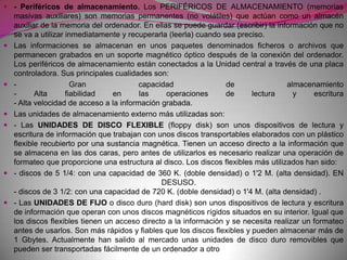 - Los periféricos de salida (otputdevices) presentan al usuario los resultados que obtiene el ordenador al procesar información. Los más usuales son:- La PANTALLA o MONITOR (display) funciona conectada a un adaptador gráfico (tarjeta gráfica) situada en la caja del ordenador. El sistema adaptador-pantalla puede ser:- Con tubo de rayos catódicos- De cristal líquido LCD (como las pantallas extraplanas de los ordenadores portátiles).Las prestaciones gráficas de las pantallas de los ordenadores han evolucionado mucho en los últimos años:- Los primeros sistemas gráficos CGA (Color GraphicsAdapter) tenían poca definición: 320 * 200 pixels y trabajaban con un máximo de 4 colores.- Más tarde los sistemas VGA ofrecieron  640 * 480 pixels con 16 colores.- Actualmente tenemos los sistemas super VGA con resoluciones mínimas de 1024 * 768 pixels y que utilizan desde 256 a millones de colores .Las pantallas de calidad tienen sistemas de protección contra los reflejos, la electricidad estática y las radiaciones electromagnéticas. Todo y así, no es conveniente trabajar mucho tiempo con la vista  concentrada en la pantalla.- La IMPRESORA (printer) permite presentar la información que proporciona el ordenador en formato papel. Generalmente se conecta a la Unidad Central del ordenador a través de un puerto paralelo y se configura mediante unos microinterruptores (DIP) que lleva incorporados. Sus cualidades más apreciadas son:- Velocidad. Se mide en caracteres por segundo(cps) o en páginas por minuto (ppm).- Tipo de letra: calidad, juegos de caracteres, colores...- Amplitud y gestión del papel: tracción (papel continuo) o fricción.- Posibilidad de programación.- Buffer de impresión. Si puede almacenar mucha información, nos permite usar el ordenador para hacer otros trabajos mientras va imprimiendo.