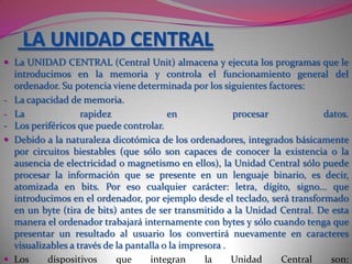 EVOLUCIÓN HISTÓRICA DE LOS ORDENADORES- Evolución histórica de los ordenadores. Los últimos 50 años, y debido al vertiginoso desarrollo de la microelectrónica, el tamaño y el precio de los ordenadores no ha dejado de bajar, mientras aumentan continuamente su fiabilidad, su rapidez y sus prestaciones en general. Las principales etapas de esta evolución han sido las siguientes:- Precursores de los ordenadores. La aparición de los ordenadores no ha sido un hecho que se halla producido de repente; a lo largo del tiempo encontramos diversas máquinas mecánicas que intentan facilitar la realización de los cálculos y automatizar algunos trabajos: la sumadora de Pascal (XV), la calculadora de Leibniz (XVII), la máquina analítica de Babbage (XIX), la clasificadora de fichas perforadas de Hollerit (XIX)...- Ordenadores electromecánicos. En el año 1944, Howard Aiken (EE.UU) construyó MARK-1, el primer calculador programable. Se programaba mediante la conexión de clavijas externas, era enorme y poco fiable... pero inicia la era de los ordenadores.- Ordenadores de válvulas electrónicas (1946). Enormes ordenadores que usaban fichas perforadas para la toma de los datos y de los programas. El primer de estos ordenadores fue el ENIAC (Eckert y Mauchly, EE.UU), un prototipo con finalidad científica y militar, a partir del cual se construyeron otros modelos con un planteamiento más comercial.- Ordenadores transistorizados (1956). Grandes ordenadores con muchos terminales que usaban fichas perforadas y cintas magnéticas para entrar datos y archivar los resultados.- Ordenadores a base de circuitos integrados (1965). Eran ya miniordenadores que solían utilizar teclado y pantalla y almacenaban la información en discos magnéticos como el IBM 360 y el UNIVAC 90.- Ordenadores a base de un microprocesador (1971). Permitieron reducir más el tamaño de todos los ordenadores y especialmente en la producción de pequeños y potentes microordenadores como los ordenadores personales.