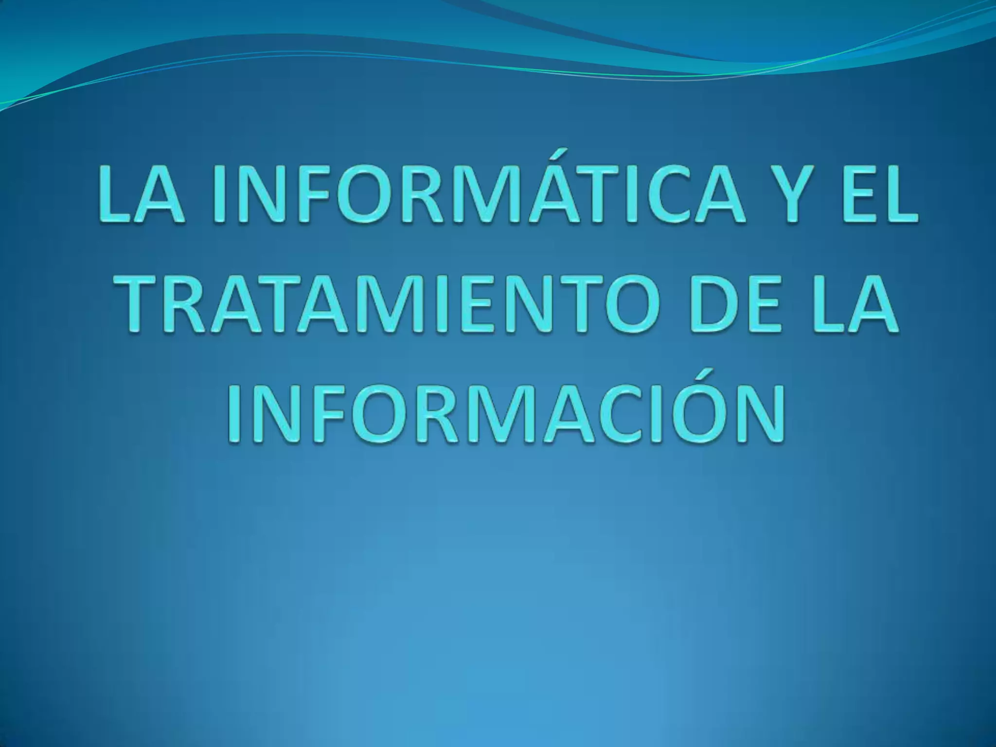 La InformáTica Y El tratamiento de la informatica | PPTX