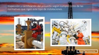 La ingeniería mecánica en el sector petrolero, hocal pipe industries | PPT