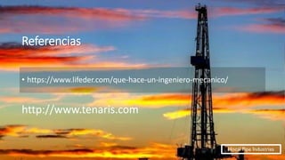 La ingeniería mecánica en el sector petrolero, hocal pipe industries | PPT