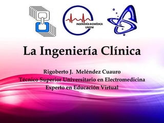 Rigoberto J. Meléndez Cuauro
Técnico Superior Universitario en Electromedicina
Experto en Educación Virtual
 