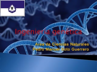 Area de Ciencias NaturalesArea de Ciencias Naturales
Pedro Manuel Soto GuerreroPedro Manuel Soto Guerrero
 