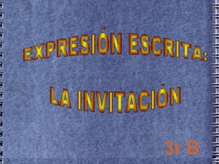 3r B EXPRESIÓN ESCRITA: LA INVITACIÓN 
