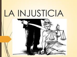 LA INJUSTICIA
 