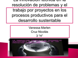Vanessa Marlen
Cruz Nicolás
3 “H”

 