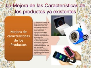 • En el presente trabajo se
denomina nuevos a los
productos que lo son
para la empresa, sean o
no innovaciones. Es,
pues, ...