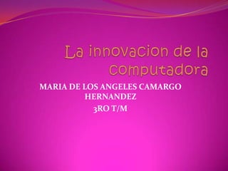 MARIA DE LOS ANGELES CAMARGO
         HERNANDEZ
           3RO T/M
 