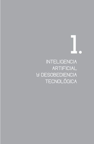 INTELIGENCIA
ARTIFICIAL
Y DESOBEDIENCIA
TECNOLÓGICA
1
 