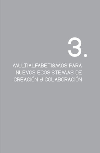 MULTIALFABETISMOS PARA
NUEVOS ECOSISTEMAS DE
CREACIÓN Y COLABORACIÓN
3
 