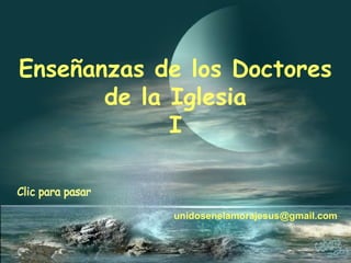 Enseñanzas de los Doctores
de la Iglesia
I
unidosenelamorajesus@gmail.com
 