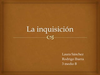 Laura Sánchez
Rodrigo Ibarra
3 medio B
 