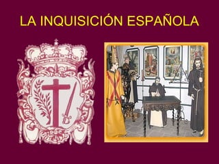 LA INQUISICIÓN ESPAÑOLA
 