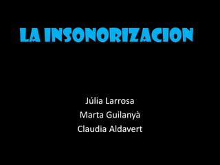 La insonorizacion


       Júlia Larrosa
     Marta Guilanyà
     Claudia Aldavert
 