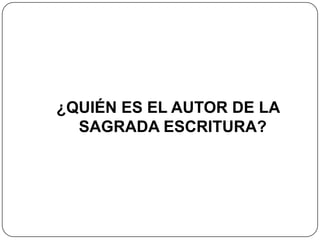 ¿QUIÉN ES EL AUTOR DE LA SAGRADA ESCRITURA?