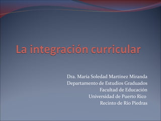 Dra. María Soledad Martínez Miranda Departamento de Estudios Graduados Facultad de Educación Universidad de Puerto Rico  Recinto de Río Piedras 