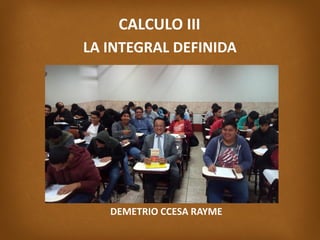 DEMETRIO CCESA RAYME
CALCULO III
LA INTEGRAL DEFINIDA
 
