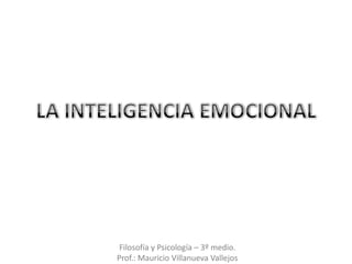 Filosofía y Psicología – 3º medio.
Prof.: Mauricio Villanueva Vallejos
 