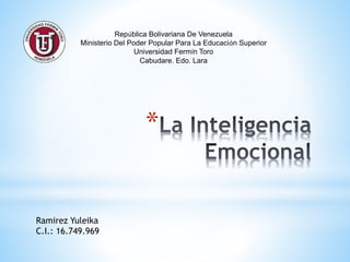 *
República Bolivariana De Venezuela
Ministerio Del Poder Popular Para La Educación Superior
Universidad Fermín Toro
Cabudare. Edo. Lara
Ramirez Yuleika
C.I.: 16.749.969
 