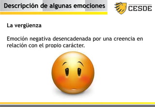 Descripción de algunas emociones
La vergüenza
Emoción negativa desencadenada por una creencia en
relación con el propio carácter.
 