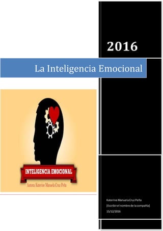 2016
Katerine ManuelaCruzPeña
[Escribirel nombre de lacompañía]
15/12/2016
La Inteligencia Emocional
 