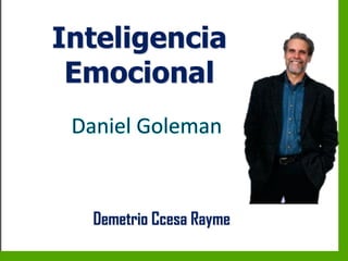 Inteligencia Emocional
Daniel Goleman
Inteligencia
Emocional
Demetrio Ccesa Rayme
 
