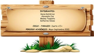 INTEGRANTES:
Karen Gutiérrez
Alexandra Iza
Melany Toapanta
Katherine Veloso
CICLO - PARALEO: Cuarto « E »
PERIODO ACADÉMICO: Mayo-Septiembre 2020
 