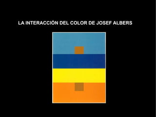 LA INTERACCIÓN DEL COLOR DE JOSEF ALBERS
 