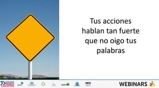 Tus acciones
hablan tan fuerte
que no oigo tus
palabras
 