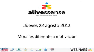 Moral es diferente a motivación
 