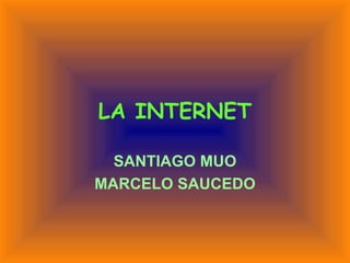 LA INTERNET SANTIAGO MUO MARCELO SAUCEDO 