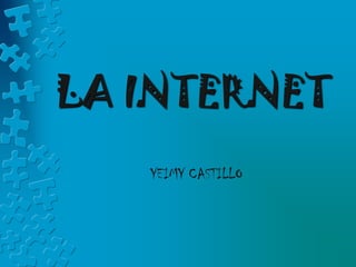 LA INTERNET YEIMY CASTILLO 