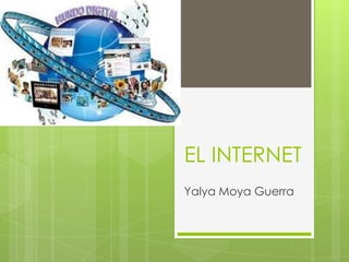 EL INTERNET
Yalya Moya Guerra
 