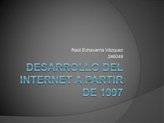 Raúl Echavarría Vázquez
246049
 