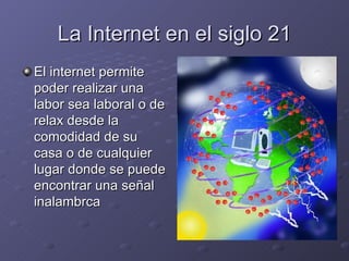 La Internet en el siglo 21 ,[object Object]