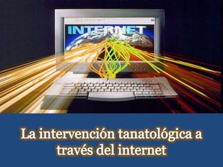 La intervención tanatológica a través del internet