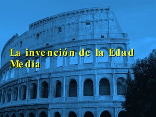 La invención de la Edad Media 