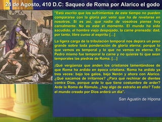 24 de Agosto, 410 D.C: Saqueo de Roma por Alarico el godo
                  "Está escrito que los sufrimientos de este tie...