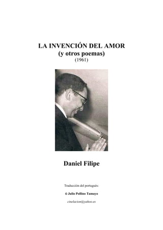 LA INVENCIÓN DEL AMOR
(y otros poemas)
(1961)
Daniel Filipe
Traducción del portugués:
© Julio Pollino Tamayo
cinelacion@yahoo.es
 